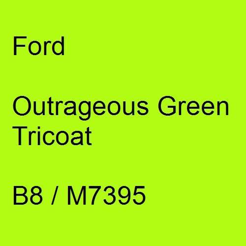 Ford, Outrageous Green Tricoat, B8 / M7395.